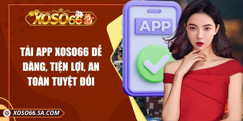 Tải App XOSO66 Dễ Dàng, Tiện Lợi, An Toàn Tuyệt Đối